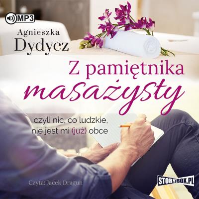 CD MP3 Z PAMIĘTNIKA MASAŻYSTY CZYLI NIC CO LUDZKIE NIE JEST MI JUŻ OBCE. Autor: Dydycz Agnieszka. SmakLiter.pl Okładka książki CD MP3 Z PAMIĘTNIKA MASAŻYSTY CZYLI NIC CO LUDZKIE NIE JEST MI JUŻ OBCE