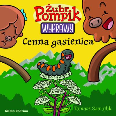CENNA GĄSIENICA ŻUBR POMPIK. Autor: Tomasz Samojlik. SmakLiter.pl Okładka książki CENNA GĄSIENICA ŻUBR POMPIK