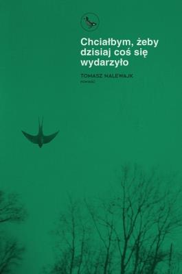 Chciałbym, żeby dzisiaj coś się wydarzyło. Autor: Nalewajk Tomasz. SmakLiter.pl Okładka książki Chciałbym, żeby dzisiaj coś się wydarzyło