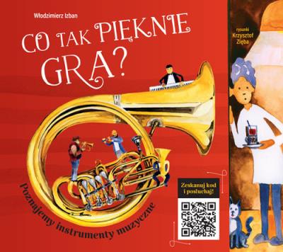 CO TAK PIĘKNIE GRA POZNAJEMY INSTRUMENTY MUZYCZNE WYD. 2. Autor: Włodzimierz Izban. SmakLiter.pl Okładka książki CO TAK PIĘKNIE GRA POZNAJEMY INSTRUMENTY MUZYCZNE WYD. 2