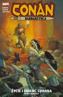 Conan Barbarzyńca. Życie i śmierć Conana T.1. Autor: Asrar Mahmud, GERARDO ZAFFINO. SmakLiter.pl Okładka książki Conan Barbarzyńca. Życie i śmierć Conana T.1