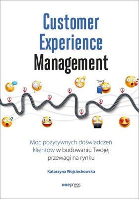 Okładka książki Customer Experience Management Moc pozytywnych doświadczeń na ścieżce Twojego klienta