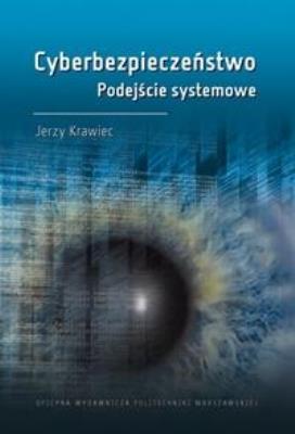 Cyberbezpieczeństwo. Podejście systemowe. Autor: J. Krawiec. SmakLiter.pl Okładka książki Cyberbezpieczeństwo. Podejście systemowe