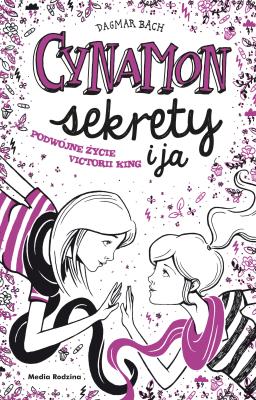 Okładka książki CYNAMON SEKRETY I JA PODWÓJNE ŻYCIE VICTORII KING TOM 3