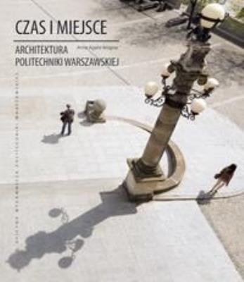 Czas i miejsce. Architektura Politechniki.... Autor: A.A. Wagner. SmakLiter.pl Okładka książki Czas i miejsce. Architektura Politechniki...