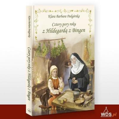 Cztery pory roku z Hildegardą z Bingen. Autor: Klara Barbara Podgórska. SmakLiter.pl Okładka książki Cztery pory roku z Hildegardą z Bingen