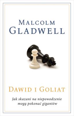 Dawid i Goliat. Jak skazani na niepowodzenie mogą pokonać gigantów. Autor: Gladwell Malcolm. SmakLiter.pl Okładka książki Dawid i Goliat. Jak skazani na niepowodzenie mogą pokonać gigantów
