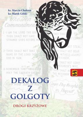 Dekalog z Golgoty. Drogi krzyżowe. Autor: ks. Marcin Cholewa, ks. Marek Gilski. SmakLiter.pl Okładka książki Dekalog z Golgoty. Drogi krzyżowe