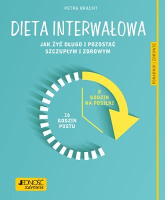 Okładka książki DIETA INTERWAŁOWA JAK ŻYĆ DŁUGO I POZOSTAĆ SZCZUPŁYM I ZDROWYM PORADNIK ZDROWIE