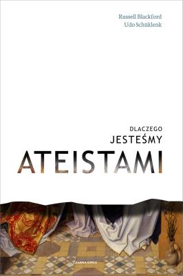 Dlaczego jesteśmy ateistami. Autor: Russell Blackford, Schuklenk Udo. SmakLiter.pl Okładka książki Dlaczego jesteśmy ateistami