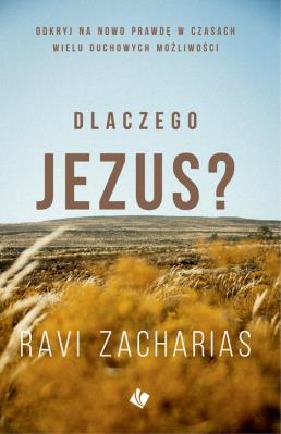 Dlaczego Jezus?. Autor: Ravi Zacharias. SmakLiter.pl Okładka książki Dlaczego Jezus?