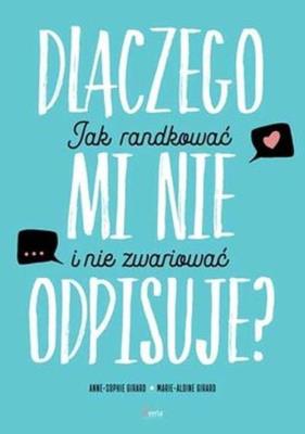 Okładka książki Dlaczego mi nie odpisuje? Jak randkować, żeby nie zwariować