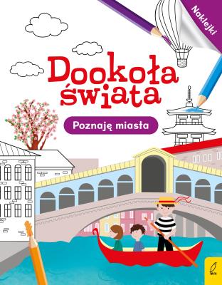 Dookoła świata. Poznaję miasta. Autor: Opracowanie zbiorowe. SmakLiter.pl Okładka książki Dookoła świata. Poznaję miasta