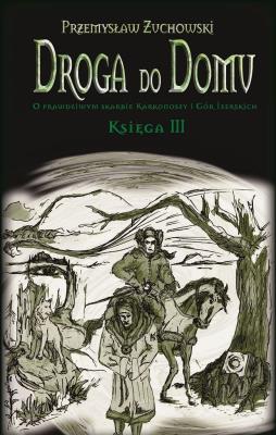 Droga do domu. Księga III. Autor: Żuchowski Przemysław. SmakLiter.pl Okładka książki Droga do domu. Księga III