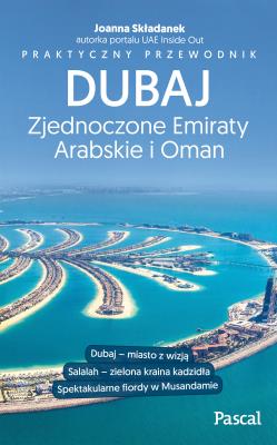 Dubaj, Zjednoczone Emiraty Arabskie i Oman Praktyczny przewodnik. Autor: JOANNA SKŁADANEK. SmakLiter.pl Okładka książki Dubaj, Zjednoczone Emiraty Arabskie i Oman Praktyczny przewodnik