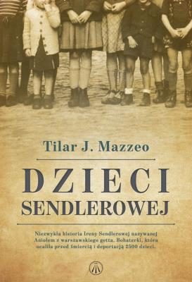 Dzieci Sendlerowej. Autor: Mazzeo Tilar J.. SmakLiter.pl Okładka książki Dzieci Sendlerowej