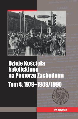 Okładka książki Dzieje Kościoła katolickiego na Pomorzu Zachodnim, tom 4: 1979-1989/1990