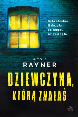 Dziewczyna, którą znałaś. Autor: Nicola Rayner. SmakLiter.pl Okładka książki Dziewczyna, którą znałaś