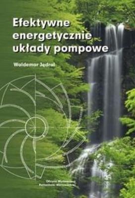 Efektywne energetycznie układy pompowe. Autor: Waldemar Jędrala. SmakLiter.pl Okładka książki Efektywne energetycznie układy pompowe