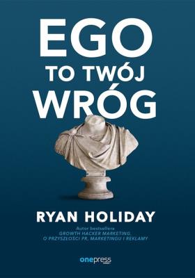 Ego to Twój wróg. Autor: Ryan Holiday. SmakLiter.pl Okładka książki Ego to Twój wróg