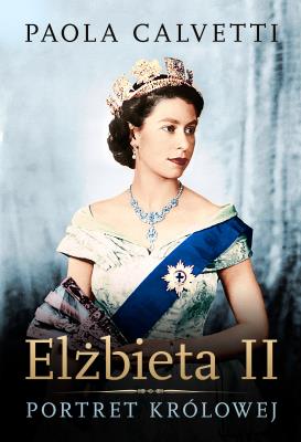 ELŻBIETA II PORTRET KRÓLOWEJ. Autor: PAOLA CALVETTI. SmakLiter.pl Okładka książki ELŻBIETA II PORTRET KRÓLOWEJ