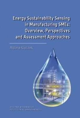 Energy Sustainability Sensing in Manufacturing .... Autor: Aldona Kluczek. SmakLiter.pl Okładka książki Energy Sustainability Sensing in Manufacturing ...