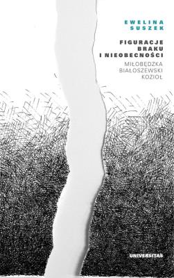 Okładka książki Figuracje braku i nieobecności. Miłobędzka - Białoszewski - Kozioł