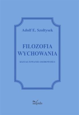 Filozofia wychowania. Autor: Szołtysek Adolf E.. SmakLiter.pl Okładka książki Filozofia wychowania