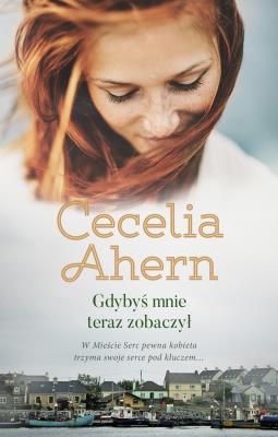 Gdybyś mnie teraz zobaczył. Autor: Ahern Cecelia, Joanna Grabarek. SmakLiter.pl Okładka książki Gdybyś mnie teraz zobaczył