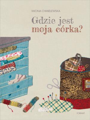 Gdzie jest moja córka?. Autor: Iwona Chmielewska. SmakLiter.pl Okładka książki Gdzie jest moja córka?