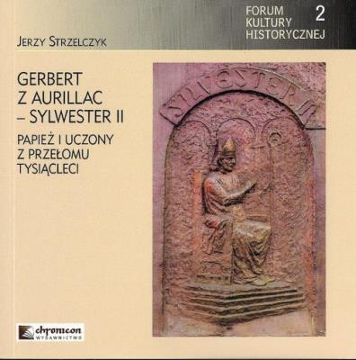Gerbert z Aurillac Sylwester II Papierz i uczony z przełomu tysiąclecia. Autor: Strzelczyk Jerzy. SmakLiter.pl Okładka książki Gerbert z Aurillac Sylwester II Papierz i uczony z przełomu tysiąclecia