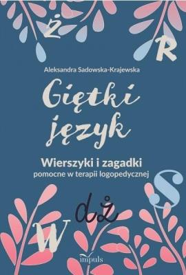 Giętki język. Wierszyki i zagadki pomocne.... Autor: Sadowska-Krajewska Aleksandra. SmakLiter.pl Okładka książki Giętki język. Wierszyki i zagadki pomocne...