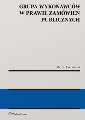 Grupa wykonawców w prawie zamówień publicznych. Autor: Czerwiński Marcin. SmakLiter.pl Okładka książki Grupa wykonawców w prawie zamówień publicznych