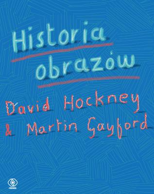 Historia obrazów. Autor: Hockney David, Martin Gayford. SmakLiter.pl Okładka książki Historia obrazów