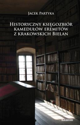Historyczny księgozbiór kamedułów eremitów z krakowskich Bielan. Autor: Partyka Jacek. SmakLiter.pl Okładka książki Historyczny księgozbiór kamedułów eremitów z krakowskich Bielan