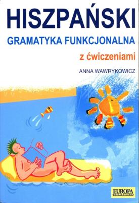Hiszpański Gramatyka funkcjonalna z ćwiczeniami. Autor: Wawrykowicz Anna. SmakLiter.pl Okładka książki Hiszpański Gramatyka funkcjonalna z ćwiczeniami