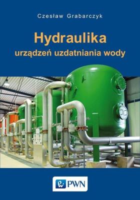 Hydraulika urządzeń uzdatniania wody. Autor: Grabarczyk Czesław. SmakLiter.pl Okładka książki Hydraulika urządzeń uzdatniania wody