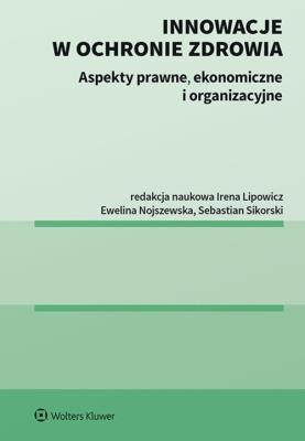 Innowacje w ochronie zdrowia. Autor: Lipowicz Irena, Nojszewska Ewelina, Sikorski Sebastian. SmakLiter.pl Okładka książki Innowacje w ochronie zdrowia