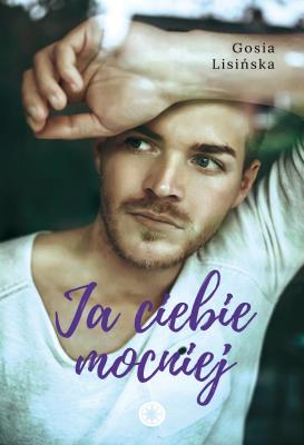 JA CIEBIE MOCNIEJ. Autor: Małgorzata Lisińska. SmakLiter.pl Okładka książki JA CIEBIE MOCNIEJ