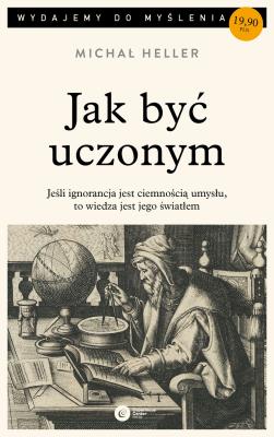 JAK BYĆ UCZONYM WYD. 2. Autor: Michał Heller. SmakLiter.pl Okładka książki JAK BYĆ UCZONYM WYD. 2