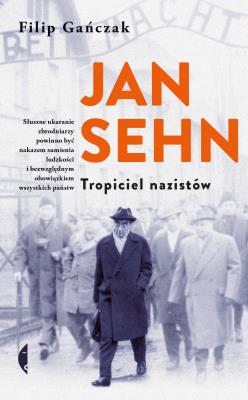 Jan Sehn. Tropiciel nazistów. Autor: Gańczak Filip. SmakLiter.pl Okładka książki Jan Sehn. Tropiciel nazistów