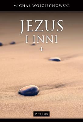 Jezus i inni. Jan Chrzciciel, uczniowie, wrogowie. Autor: Michał Wojciechowski. SmakLiter.pl Okładka książki Jezus i inni. Jan Chrzciciel, uczniowie, wrogowie