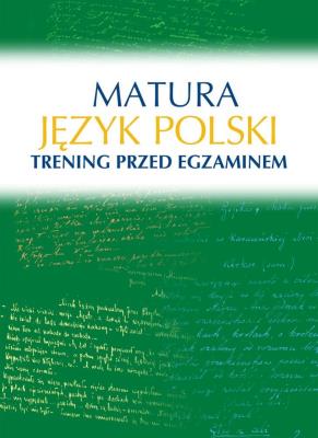 Okładka książki JĘZYK POLSKI MATURA TRENING PRZED EGZAMINEM