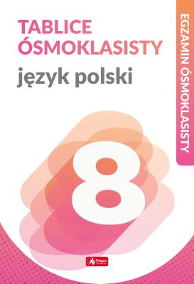 JĘZYK POLSKI TABLICE ÓSMOKLASISTY EGZAMIN ÓSMOKLASISTY. Autor: Zioła-Zemczak Katarzyna, ANNA LASEK. SmakLiter.pl Okładka książki JĘZYK POLSKI TABLICE ÓSMOKLASISTY EGZAMIN ÓSMOKLASISTY
