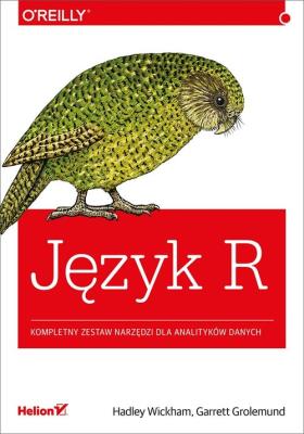 Język R. Kompletny zestaw narzędzi dla analityków danych. Autor: Wickham Hadley, Grolemund Garrett. SmakLiter.pl Okładka książki Język R. Kompletny zestaw narzędzi dla analityków danych