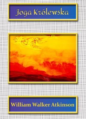 Joga Królewska. Autor: William Walker Atkinson. SmakLiter.pl Okładka książki Joga Królewska