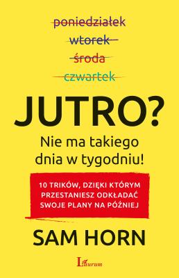 Okładka książki Jutro? Nie ma takiego dnia w tygodniu!