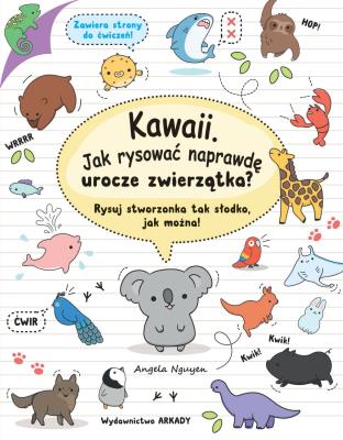 KAWAII JAK RYSOWAĆ NAPRAWDĘ UROCZE ZWIERZĄTKA RYSUJ STWORZONKA TAK SŁODKO JAK MOŻNA. Autor: Angela Nguyen. SmakLiter.pl Okładka książki KAWAII JAK RYSOWAĆ NAPRAWDĘ UROCZE ZWIERZĄTKA RYSUJ STWORZONKA TAK SŁODKO JAK MOŻNA