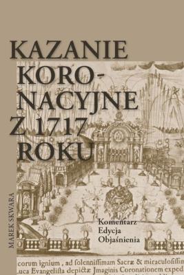 Okładka książki Kazanie koronacyjne z 1717 roku. Komentarz. Edycja. Objaśnienia