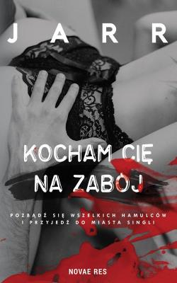 Okładka książki KOCHAM CIĘ NA ZABÓJ